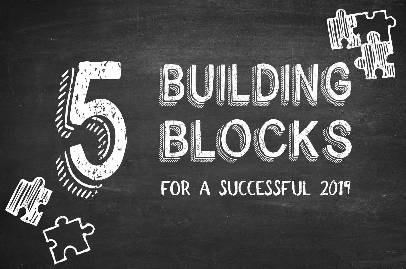 The 5 building blocks for a successful 2019